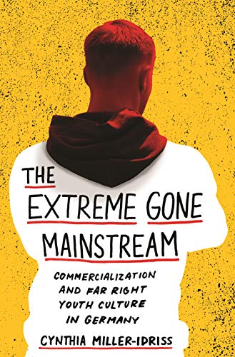 9780691196152: The Extreme Gone Mainstream: Commercialization and Far Right Youth Culture in Germany (Princeton Studies in Cultural Sociology)