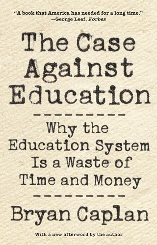 Imagen de archivo de The Case against Education: Why the Education System Is a Waste of Time and Money a la venta por Wonder Book