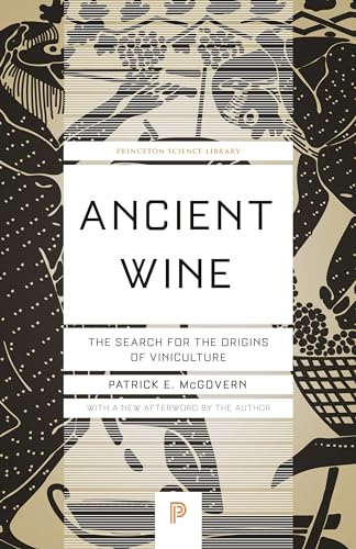 Stock image for Ancient Wine: The Search for the Origins of Viniculture (Princeton Science Library, 66) for sale by Goodwill of Colorado