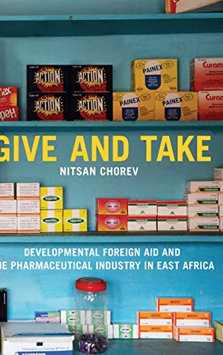 Stock image for Give and Take: Developmental Foreign Aid and the Pharmaceutical Industry in East Africa (Princeton Studies in Global and Comparative Sociology) for sale by Labyrinth Books