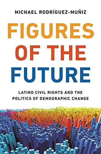

Figures of the Future: Latino Civil Rights and the Politics of Demographic Change [signed]