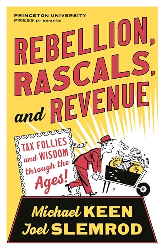 Beispielbild fr Rebellion, Rascals, and Revenue : Tax Follies and Wisdom Through the Ages zum Verkauf von Better World Books