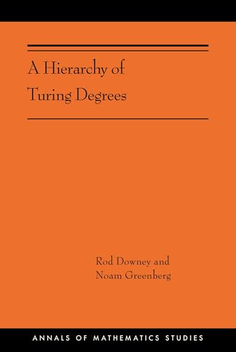 Imagen de archivo de A Hierarchy of Turing Degrees: A Transfinite Hierarchy of Lowness Notions in the Computably Enumerable Degrees, Unifying Classes, and Natural Definability (Annals of Mathematics Studies) a la venta por Chiron Media