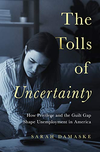 Imagen de archivo de The Tolls of Uncertainty : How Privilege and the Guilt Gap Shape Unemployment in America a la venta por Better World Books: West