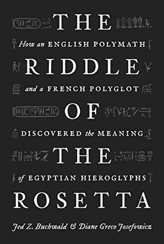 Imagen de archivo de The Riddle of the Rosetta: How an English Polymath and a French Polyglot Discovered the Meaning of Egyptian Hieroglyphs a la venta por Goodwill of Colorado