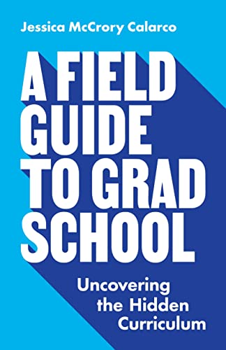 Beispielbild fr A Field Guide to Grad School: Uncovering the Hidden Curriculum (Skills for Scholars) zum Verkauf von Chiron Media