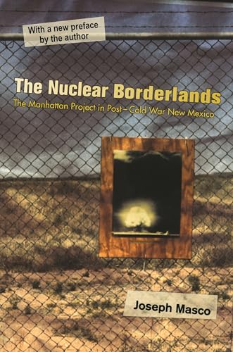 Imagen de archivo de The Nuclear Borderlands: The Manhattan Project in Post?Cold War New Mexico | New Edition a la venta por GF Books, Inc.