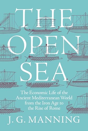 Stock image for The Open Sea: The Economic Life of the Ancient Mediterranean World from the Iron Age to the Rise of Rome for sale by More Than Words