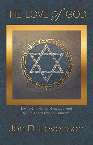 9780691202501: The Love of God: Divine Gift, Human Gratitude, and Mutual Faithfulness in Judaism (Library of Jewish Ideas, 8)