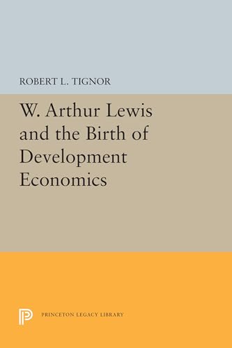 Beispielbild fr W. Arthur Lewis and the Birth of Development Economics (Princeton Legacy Library, 5661) zum Verkauf von GF Books, Inc.