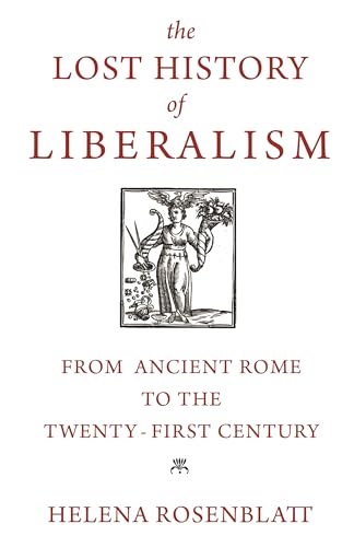 Imagen de archivo de The Lost History of Liberalism: From Ancient Rome to the Twenty-First Century a la venta por Kennys Bookstore