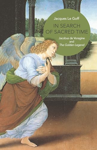 Stock image for In Search of Sacred Time: Jacobus de Voragine and The Golden Legend for sale by GF Books, Inc.