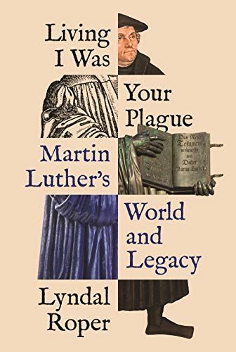 Beispielbild fr Living I Was Your Plague : Martin Luther's World and Legacy zum Verkauf von Better World Books