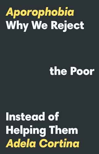 Imagen de archivo de Aporophobia: Why We Reject the Poor Instead of Helping Them a la venta por SecondSale