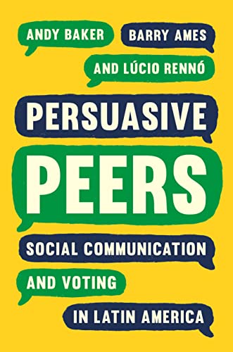Beispielbild fr Persuasive Peers: Social Communication and Voting in Latin America (Princeton Studies in Global and Comparative Sociology) zum Verkauf von Cambridge Rare Books