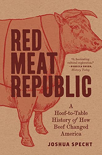 Beispielbild fr Red Meat Republic: A Hoof-to-Table History of How Beef Changed America (Histories of Economic Life, 3) zum Verkauf von BooksRun