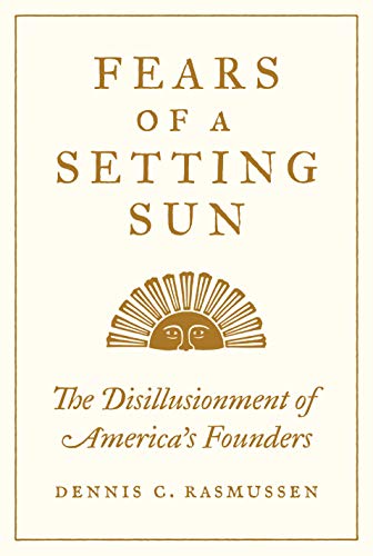 Imagen de archivo de Fears of a Setting Sun: The Disillusionment of America's Founders a la venta por Housing Works Online Bookstore