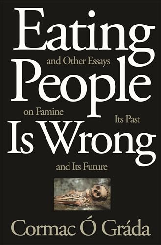 Imagen de archivo de Eating People Is Wrong, and Other Essays on Famine, Its Past, and Its Future a la venta por Books Unplugged