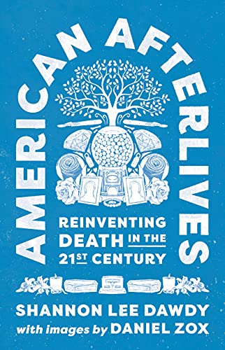 Beispielbild fr American Afterlives: Reinventing Death in the Twenty-First Century Format: Hardcover zum Verkauf von INDOO