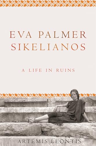 Stock image for Eva Palmer Sikelianos: A Life in Ruins for sale by AwesomeBooks