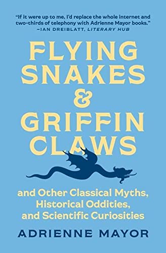Stock image for Flying Snakes and Griffin Claws: And Other Classical Myths, Historical Oddities, and Scientific Curiosities for sale by HPB-Ruby