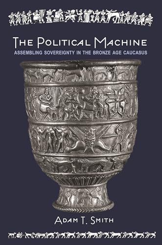 9780691211480: The Political Machine: Assembling Sovereignty in the Bronze Age Caucasus (The Rostovtzeff Lectures, 3)