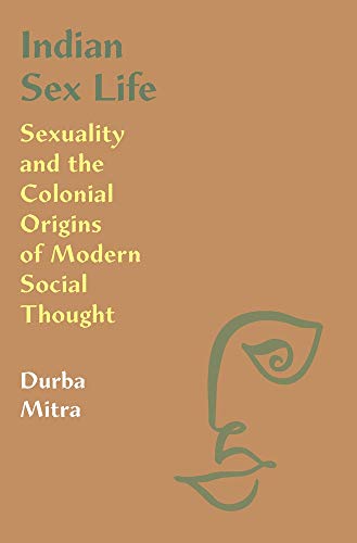 

Indian Sex Life: Sexuality and the Colonial Origins of Modern Social Thought Paperback  March 23, 2021
