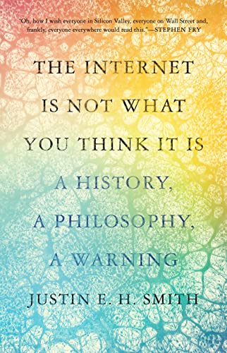 Stock image for The Internet Is Not What You Think It Is: A History, a Philosophy, a Warning for sale by ThriftBooks-Dallas