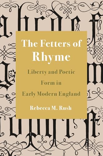9780691212555: The Fetters of Rhyme: Liberty and Poetic Form in Early Modern England