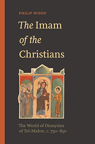 Beispielbild fr The Imam of the Christians : The World of Dionysius of Tel-Mahre, C. 750-850 zum Verkauf von Better World Books