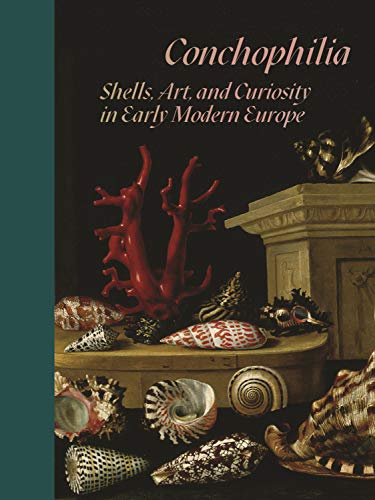 Stock image for Conchophilia Shells, Art, and Curiosity in Early Modern Europe for sale by Michener & Rutledge Booksellers, Inc.