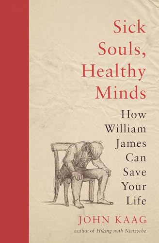 Stock image for Sick Souls, Healthy Minds: How William James Can Save Your Life for sale by Lakeside Books