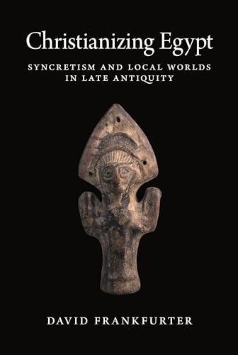 Stock image for Christianizing Egypt: Syncretism and Local Worlds in Late Antiquity (Martin Classical Lectures, 34) for sale by GF Books, Inc.