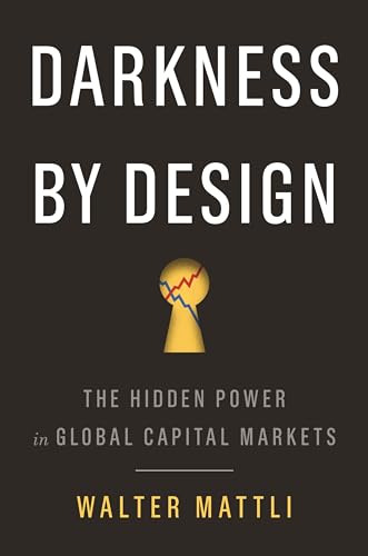 9780691216867: Darkness by Design: The Hidden Power in Global Capital Markets