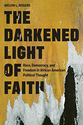 Imagen de archivo de The Darkened Light of Faith: Race, Democracy, and Freedom in African American Political Thought a la venta por Strand Book Store, ABAA