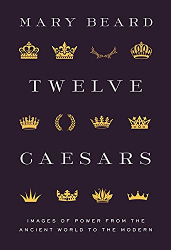 Beispielbild fr Twelve Caesars : Images of Power from the Ancient World to the Modern zum Verkauf von Better World Books