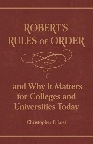 Imagen de archivo de Robert's Rules of Order, and Why It Matters for Colleges and Universities Today a la venta por Tudor Cottage Books