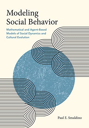 9780691224145: Modeling Social Behavior: Mathematical and Agent-Based Models of Social Dynamics and Cultural Evolution