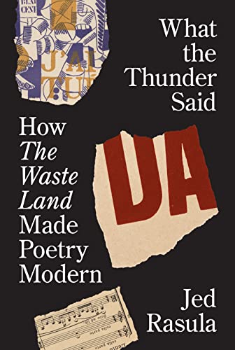 Beispielbild fr What the Thunder Said: How The Waste Land Made Poetry Modern zum Verkauf von BooksRun