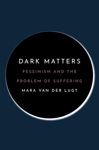 9780691226149: Dark Matters: Pessimism and the Problem of Suffering