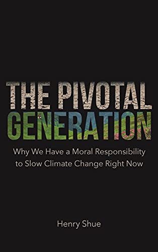 9780691226248: The Pivotal Generation: Why We Have a Moral Responsibility to Slow Climate Change Right Now
