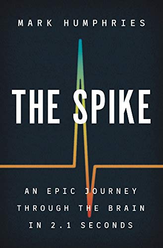 Stock image for The Spike: An Epic Journey Through the Brain in 2.1 Seconds for sale by Books Unplugged