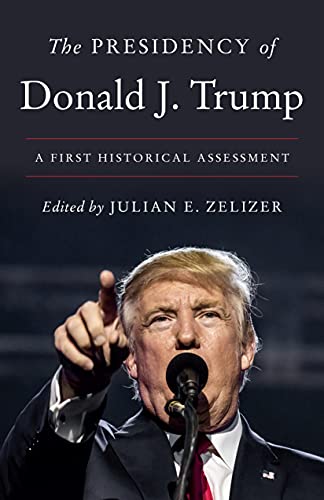 Imagen de archivo de The Presidency of Donald J. Trump : A First Historical Assessment a la venta por Better World Books