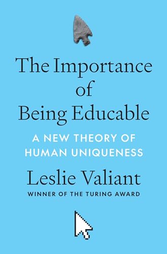 Imagen de archivo de The Importance of Being Educable: A New Theory of Human Uniqueness [Hardcover] Valiant, Leslie a la venta por Lakeside Books