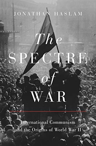 9780691233765: The Spectre of War: International Communism and the Origins of World War II (Princeton Studies in International History and Politics, 184)