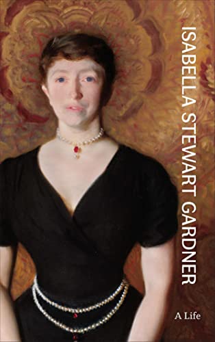 Stock image for Isabella Stewart Gardner: A Life for sale by Strand Book Store, ABAA