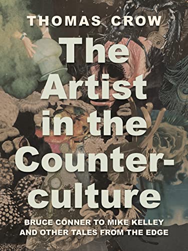 9780691236162: The Artist in the Counterculture: Bruce Conner to Mike Kelley and Other Tales from the Edge