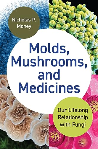 Stock image for Molds, Mushrooms, and Medicines: Our Lifelong Relationship with Fungi for sale by Daedalus Books