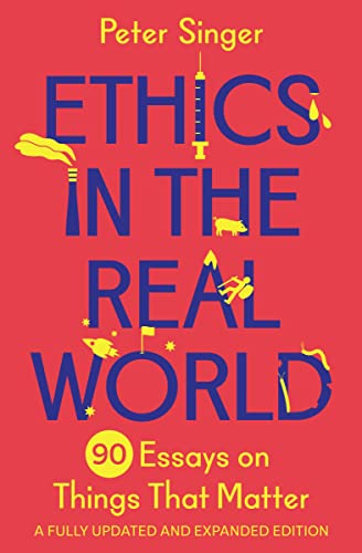 Imagen de archivo de Ethics in the Real World: 90 Essays on Things That Matter  A Fully Updated and Expanded Edition [Paperback] Singer, Peter a la venta por Lakeside Books