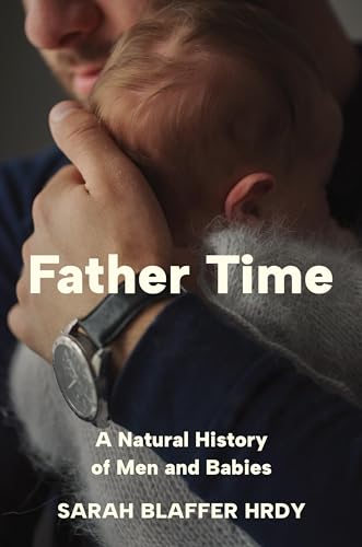 Stock image for Father Time: A Natural History of Men and Babies [Hardcover] Hrdy, Sarah for sale by Lakeside Books